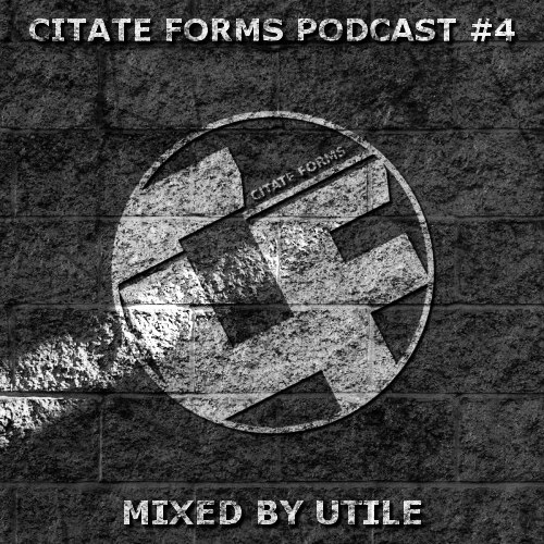 Citate Forms Podcast #4 – Mixed By Utile (2016-04-22)