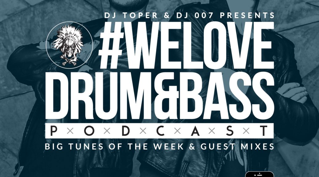 DJ Toper & DJ 007 Presents #WeLoveDrum&Bass Podcast #131 (2017-01-12)