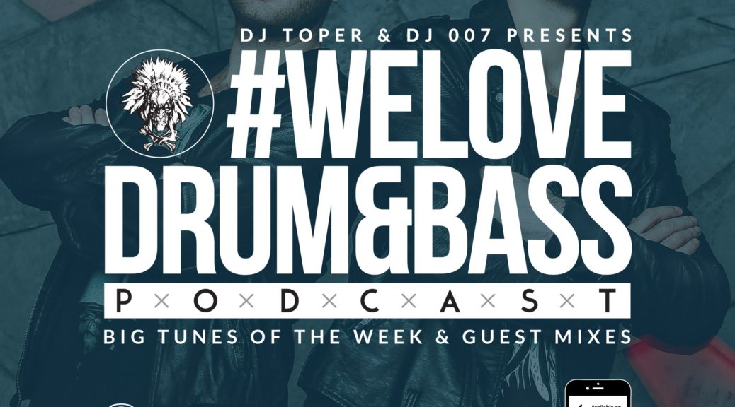 DJ Toper & DJ 007 Presents - #WeLoveDrum&Bass Podcast #132 (2017-01-18)